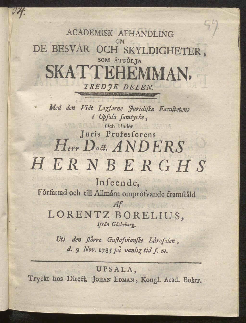 ACADEMISK AFHANDLING OM DE BESVÄR OCH SKYLDIGHETER, som åtfölja SKATTEHEMMAN. TREDJE DELEN. Med den Fidt Lagfarne Juridifka Facultetens i Upfala famtycke, Och 