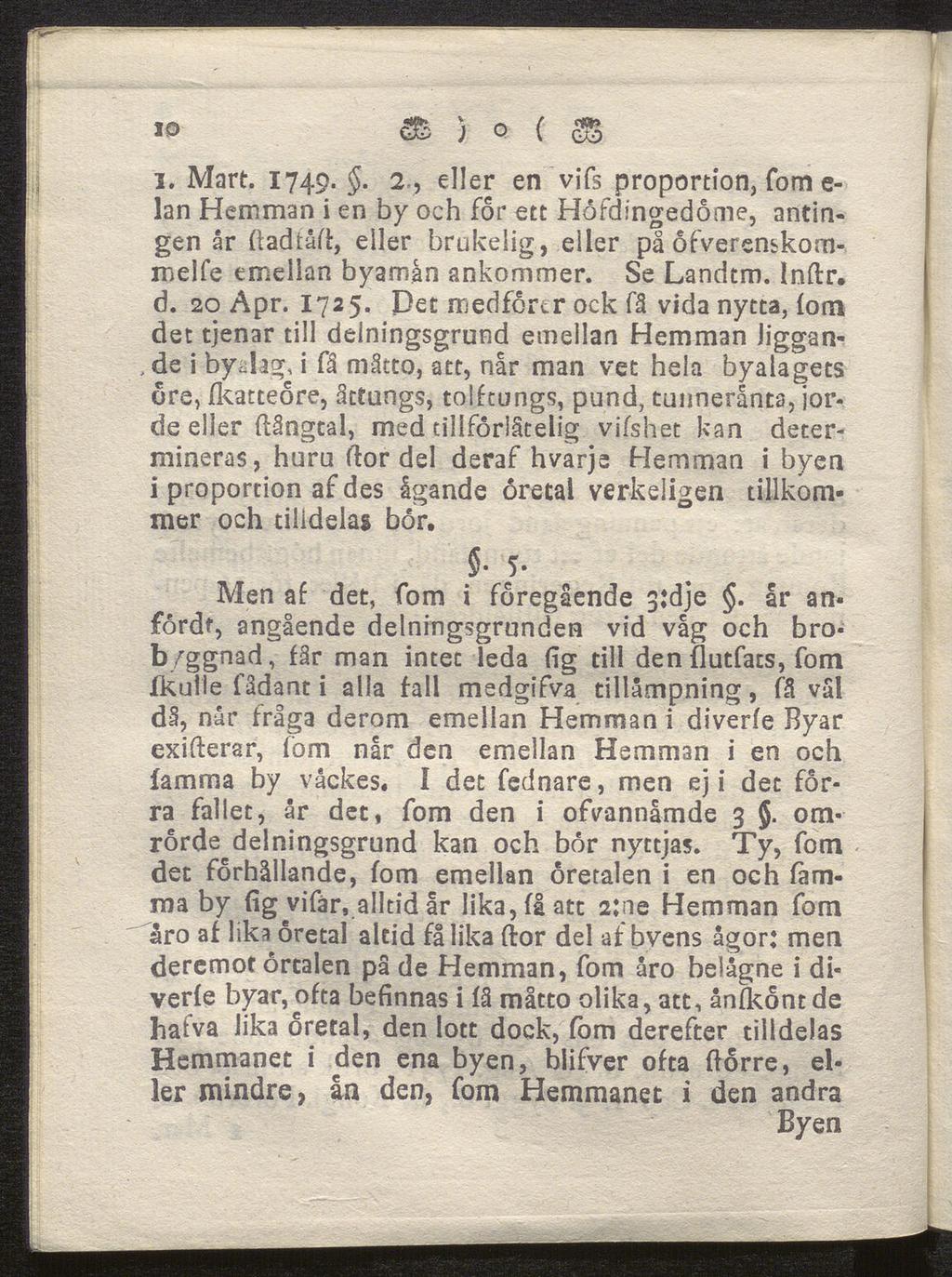 10 Ä ) o ( i. Mart. 1749.. 2, eller en vifs proportion, fom e- lan Hemman i en by och för ett Hofdingedonie, antin gen år (tadiåft, eller brukelig, eller på ofverenskommelfe emellan byaman ankommer.