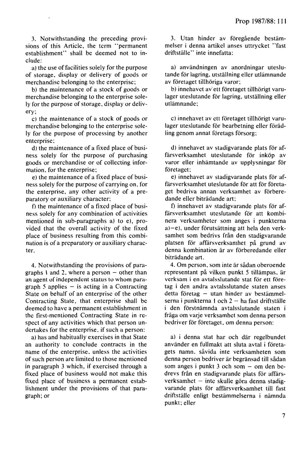 3. Notwithstanding thc preceding provisions of this Articlc, the term '"permanent establishment" shall be deemed not to include: a) the use offacilities solely for the purpose of storage, display or