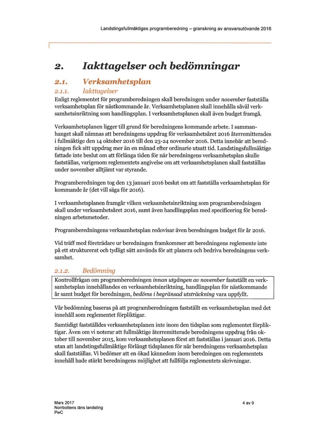 2. 2.1. 2.1.1. Iakttagelser och bedömningar Verksamhetsplan Iakttagelser Enligt reglementet för programberedningen skall beredningen under november fastställa verksamhetsplan för nästkommande år.