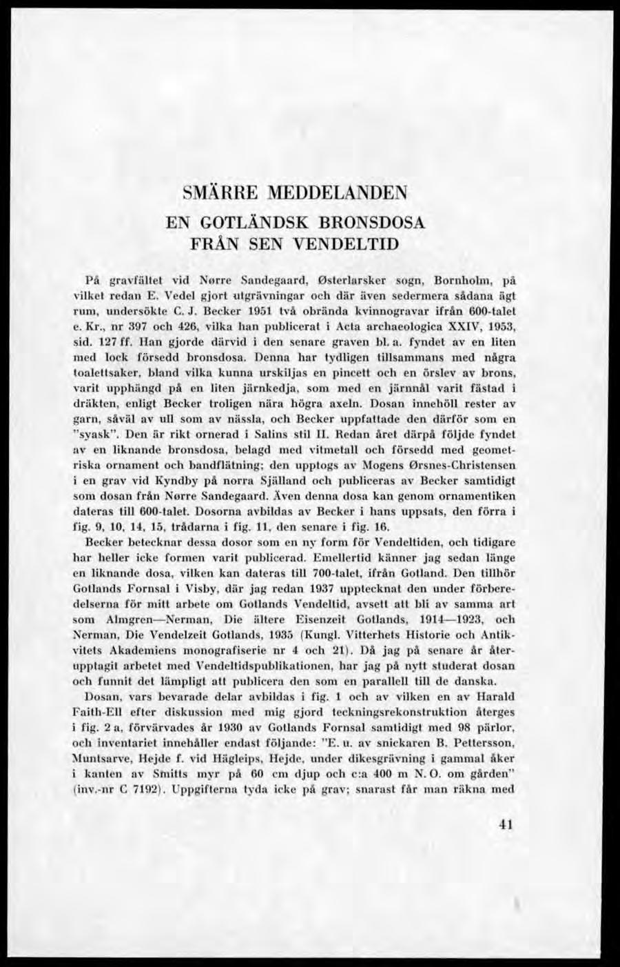 SMÄRRE MEDDELANDEN EN GOTLÄNDSK BRONSDOSA FRÅN SEN VENDELTID På gravfältel vid Norre Sandegaard, Osterlarsker sogn, Bornholm, på vilket redan E.
