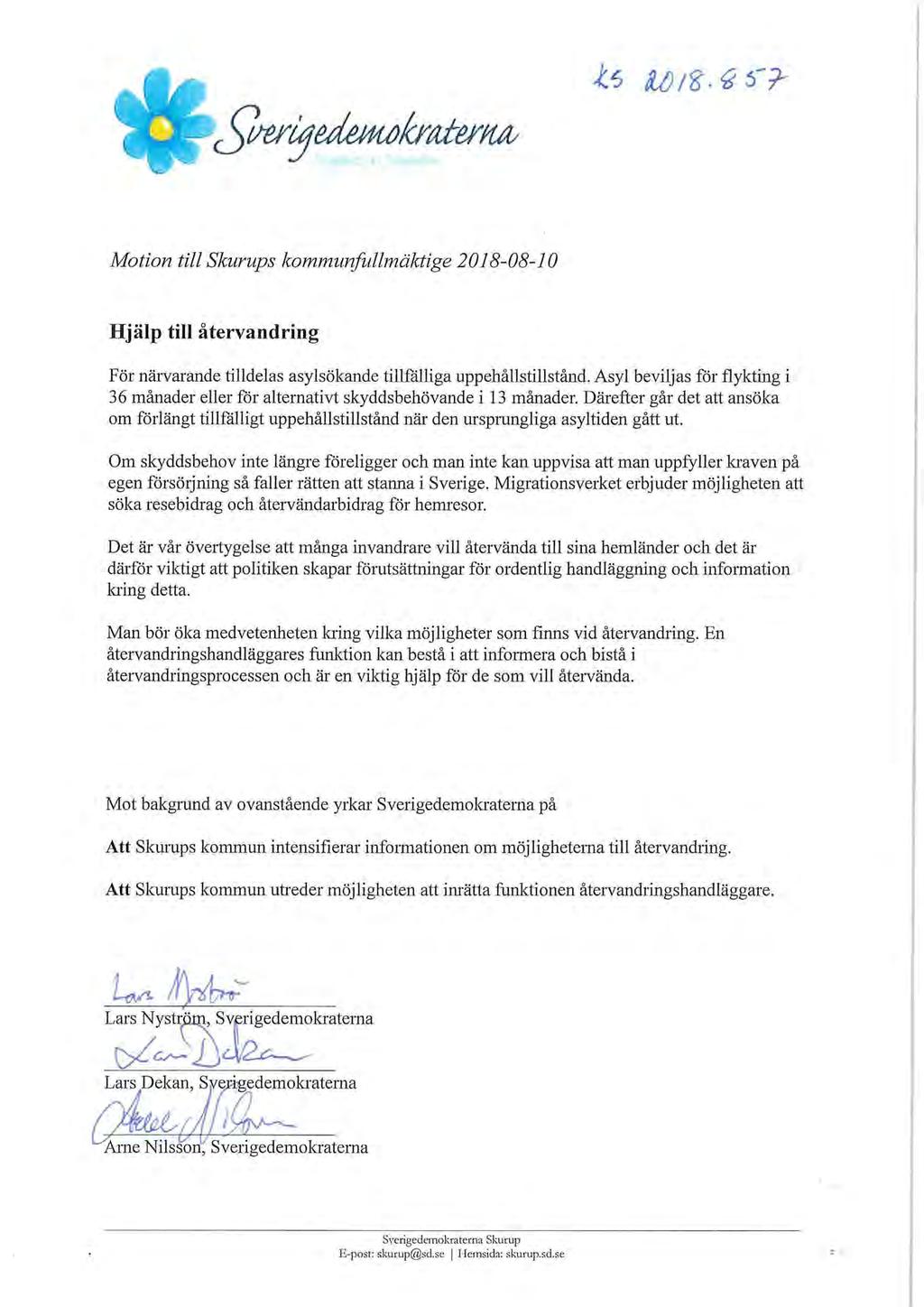 te IdlZ'G^?- Motion till Skurups kommunfullmäktige 2018-08-10 Hjälp till återvandring För närvarande tilldelas asylsökande tillfälliga uppehållstillstånd.