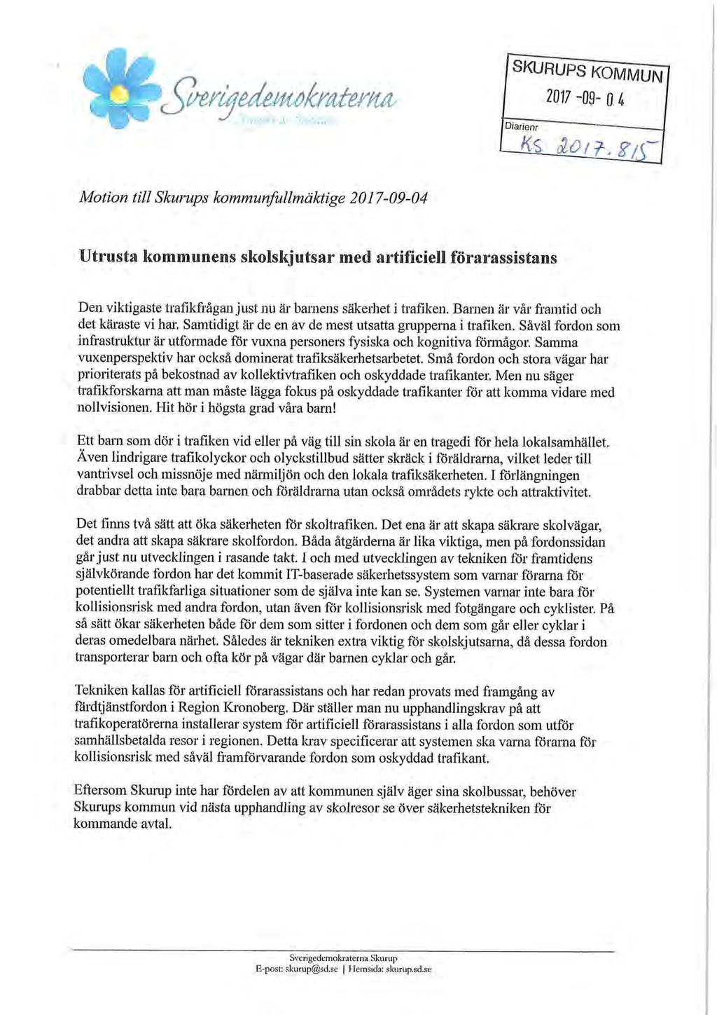 Motion till Skurups kommunfullmäktige 2017-09-04 Utrusta kommunens skolskjutsar med artificiell förarassistans Den viktigaste trafikfrågan just nu är barnens säkerhet i trafiken.