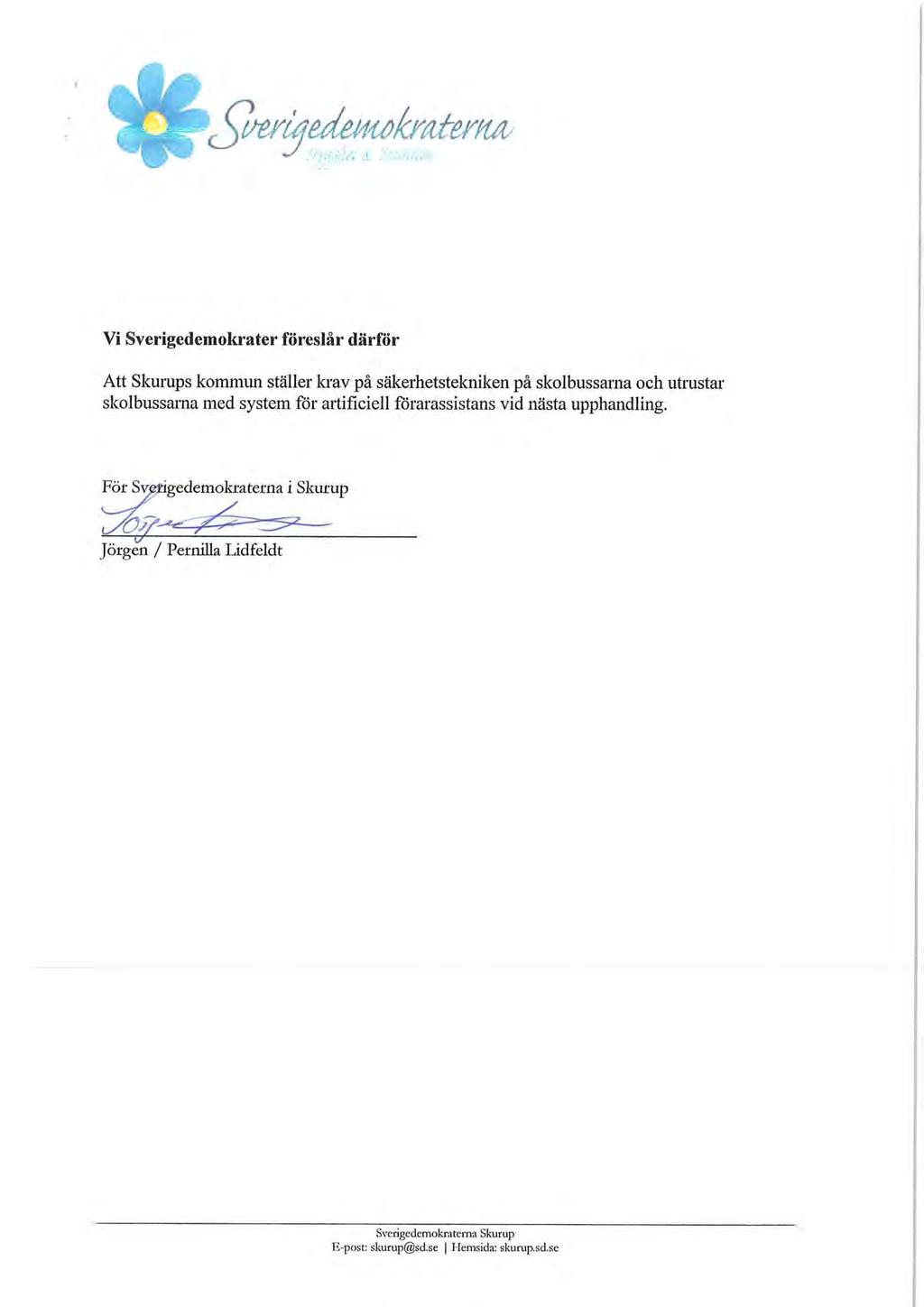 Vi Sverigedemokrater föreslår därför Att Skurups kommun ställer krav på säkerhetstekniken på skolbussarna och utrustar skolbussarna med system för artificiell
