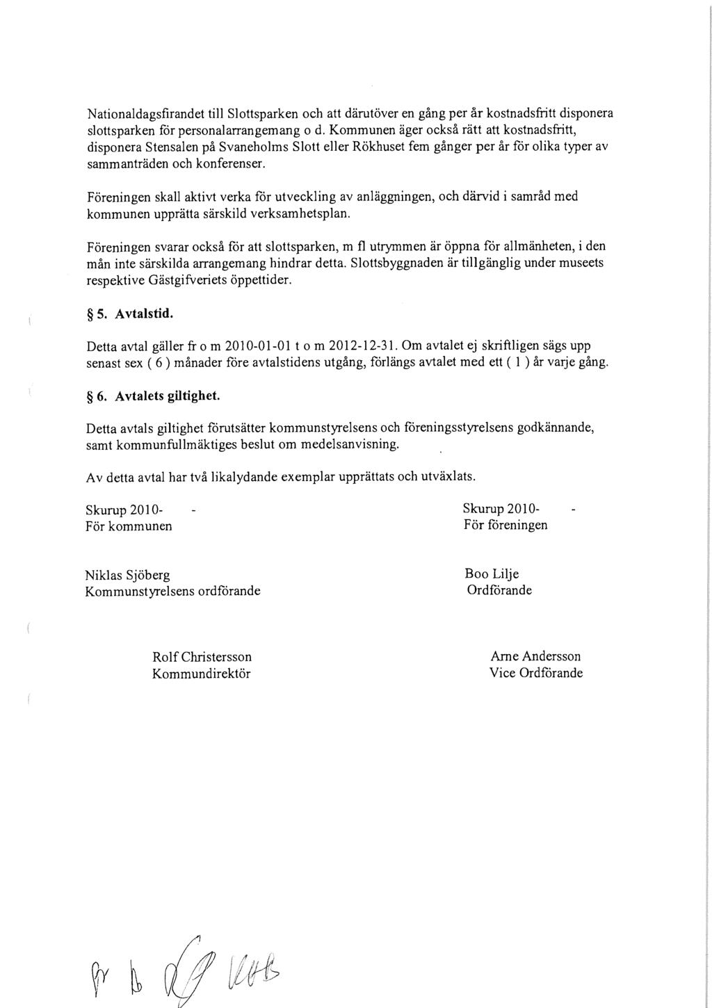 Nationaldagsfirandet till Slottsparken och att därutöver en gång per år kostnadsfritt disponera slottsparken för personalarrangemang o d.