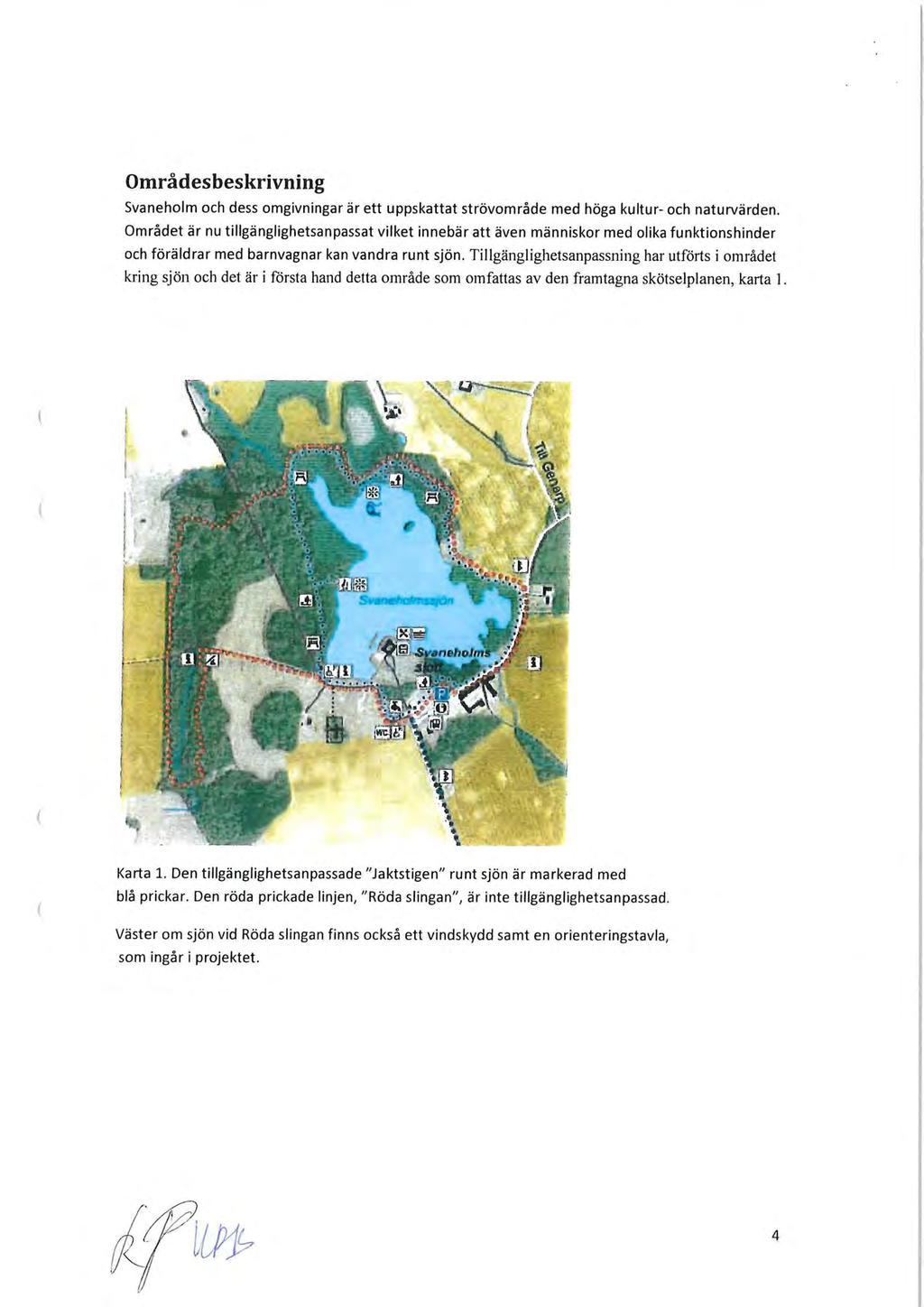 Områdesbeskrivning Svaneholm och dess omgivningar är ett uppskattat strövområde med höga kultur- och naturvärden.