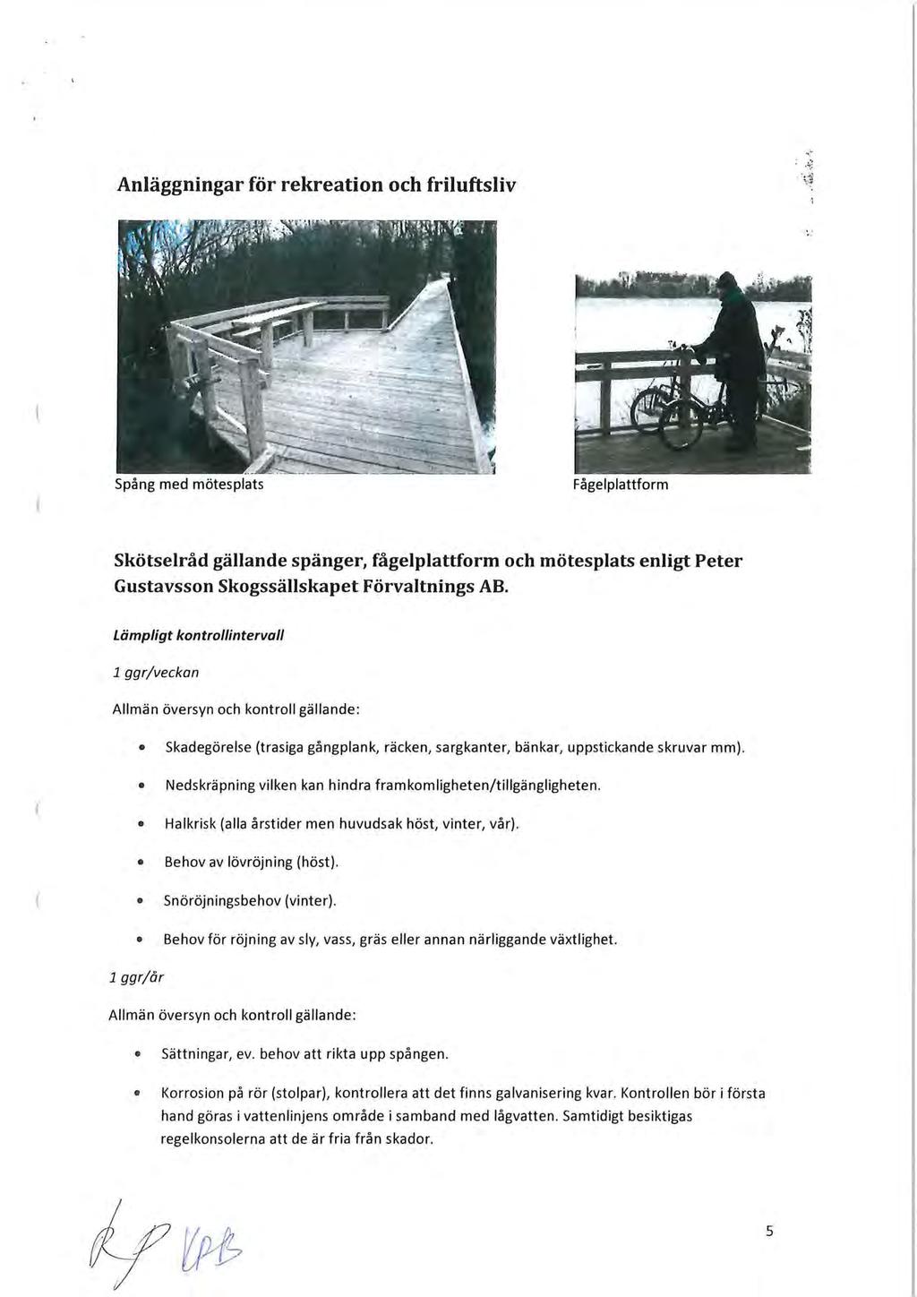 Anläggningar för rekreation och friluftsliv ( Spång med mötesplats Fågelplattform Skötselråd gällande spänger, fågelplattform och mötesplats enligt Peter Gustavsson Skogssällskapet Förvaltnings AB.