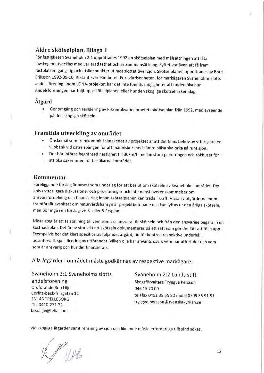 Äldre skötselplan, Bilaga 1 För fastigheten Svaneholm 2:1 upprättades 1992 en skötselplan med målsättningen att låta lövskogen utvecklas med varierad täthet och artsammansättning.