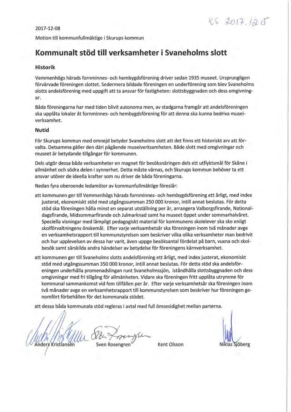 2017-12-08 Motion till kommunfullmäktige i Skurups kommun Kommunalt stöd till verksamheter i Svaneholms slott Historik Vemmenhögs härads fornminnes- och hembygdsförening driver sedan 1935 museet.