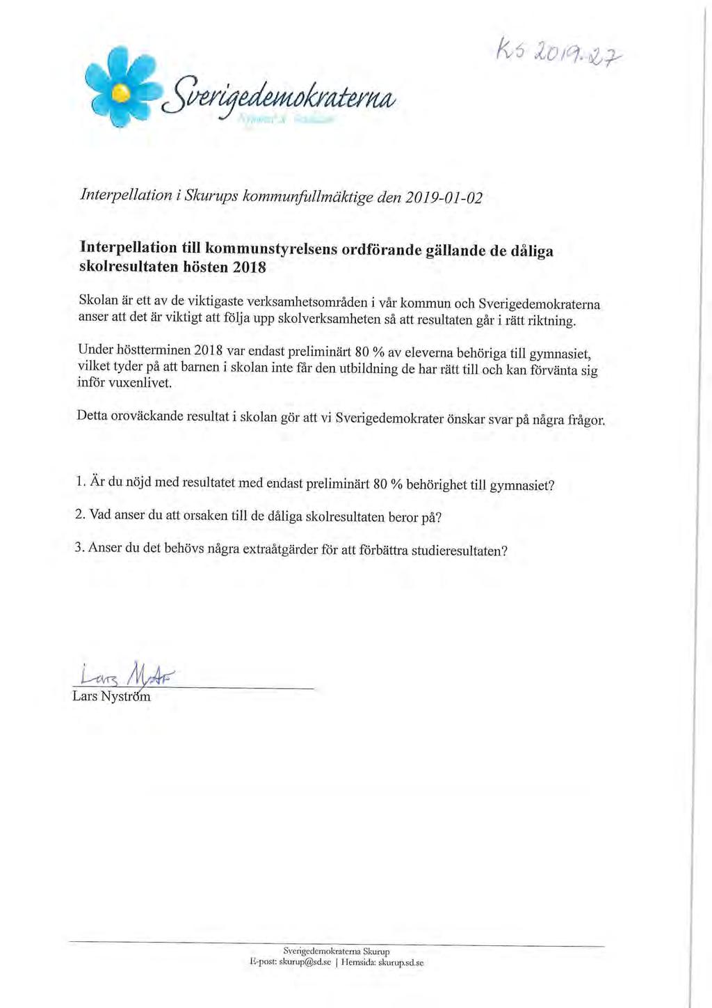 Interpellation i Skurups kommunfullmäktige den 2019-01-02 Interpellation till kommunstyrelsens ordförande gällande de dåliga skolresultaten hösten 2018 Skolan är ett av de viktigaste