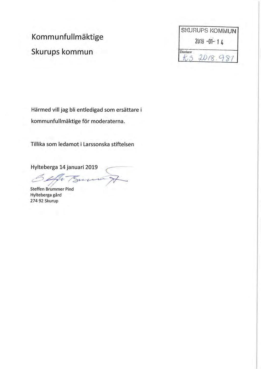 Kommunfullmäktige Skurups kommun SKURUPS KOMMUN Diarienr 2019-01- 1 4 Härmed vill jag bli entledigad som ersättare i kommunfullmäktige