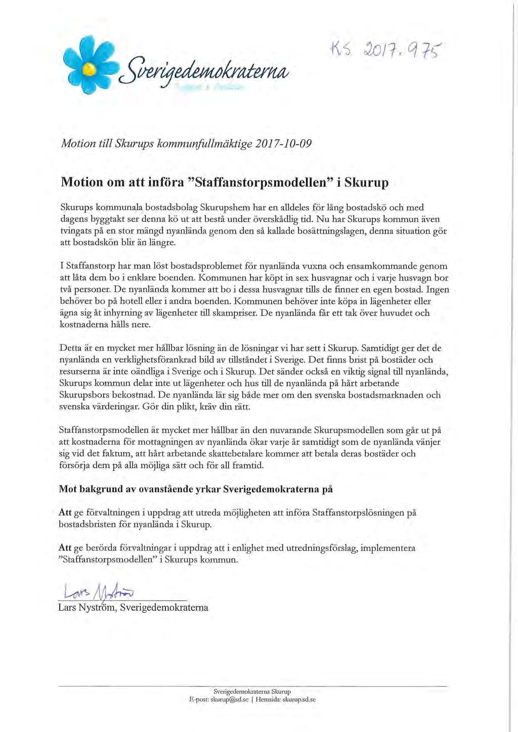 WKA> Motion till Skurups kommunfullmäktige 2017-10-09 Motion om att införa "Staffanstorpsmodellen" i Skurup Skurups kommunala bostadsbolag Skurupshem har en alldeles för lång bostadskö och med dagens