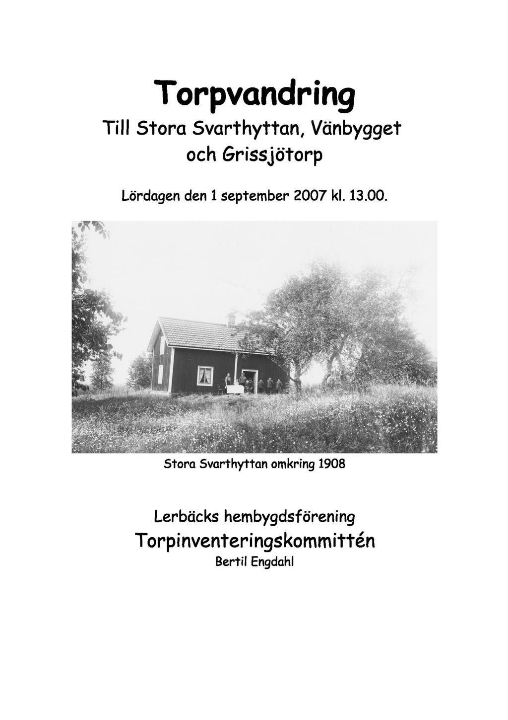 Torpvandring Till Stora Svarthyttan, Vänbygget och Grissjötorp Lördagen den 1 september 2007 kl. 13.