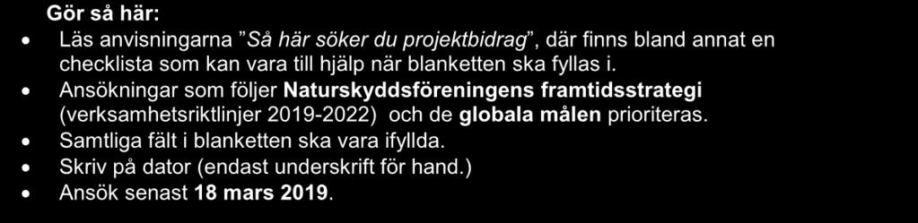 Ansökan om projektbidrag för projekt som ska påbörjas under andra halvåret 2019 Gör så här: Läs anvisningarna Så här söker du projektbidrag, där finns bland annat en checklista som kan vara till
