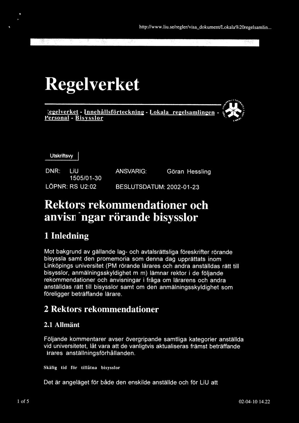 anmälningsskyldighet m m) lämnar rektor i de följande rekommendationer och anvisningar i fråga om lärarens och andra anställdas rätt till bisysslor samt om den anmälningsskyldighet som föreligger