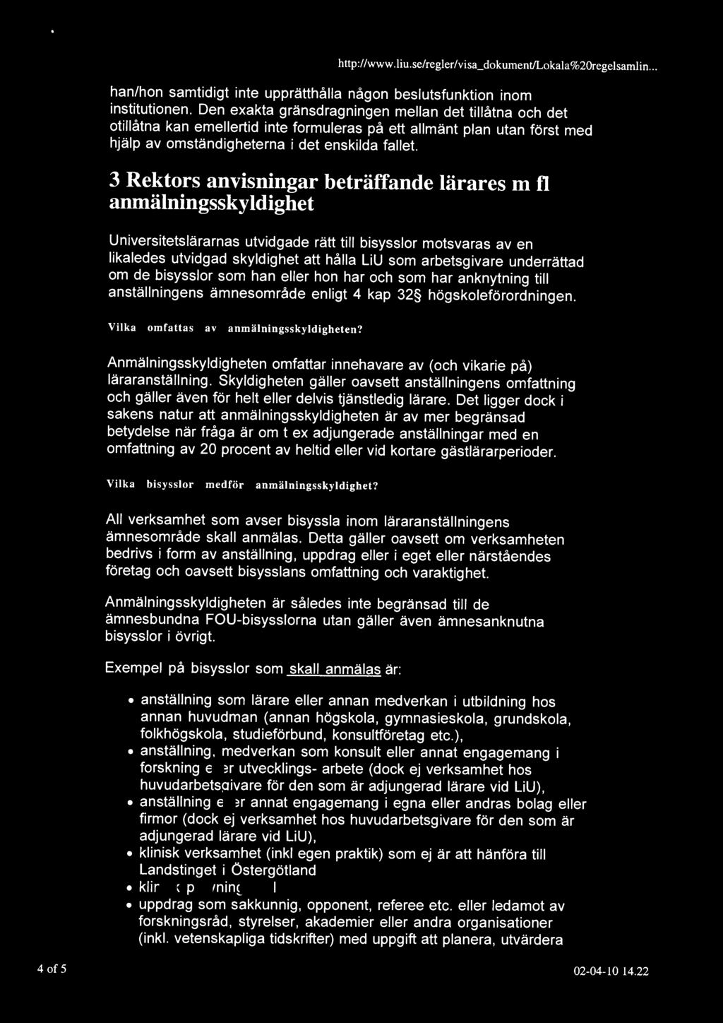 han/hon samtidigt inte upprätthålla någon beslutsfunktion inom institutionen.