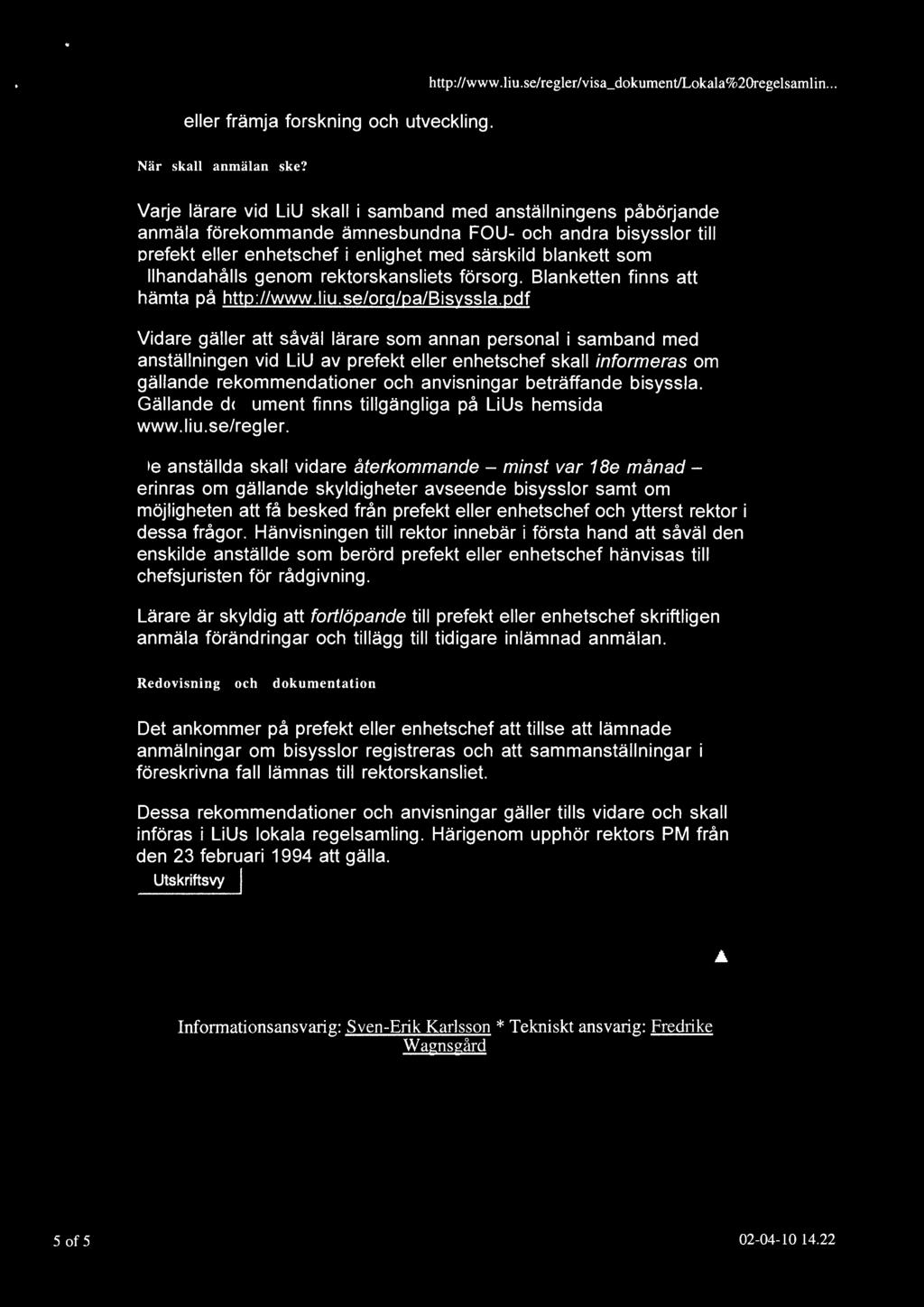 tillhandahålls genom rektorskansliets försorg. Blanketten finns att hämta på http://www.liu.se/org/pa/bisyssla.