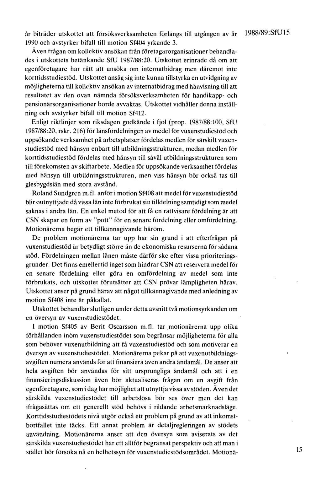 år bitriider utskottet att försöksverksamhctcn förlängs till utgången av år 1988/89:SfU1S 1990 och avstyrker bifall till motion Sf404 yrkande 3.