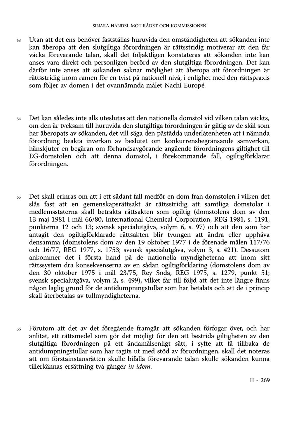 SINARA HANDEL MOT RÅDET OCH KOMMISSIONEN 63 Utan att det ens behöver fastställas huruvida den omständigheten att sökanden inte kan åberopa att den slutgiltiga förordningen är rättsstridig motiverar