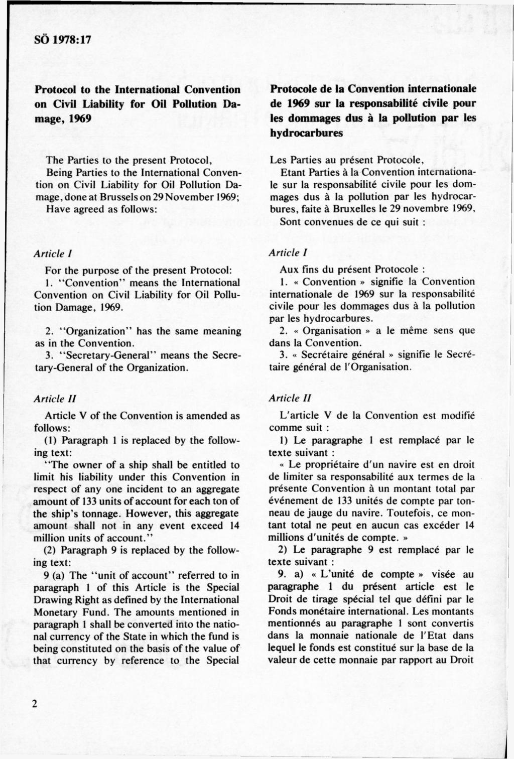 Protocol to the International Convention on Civil Liability for Oil Pollution Damage, 1969 T he Parties to the present P rotocol, Being Parties to the International C onvention on Civil Liability for