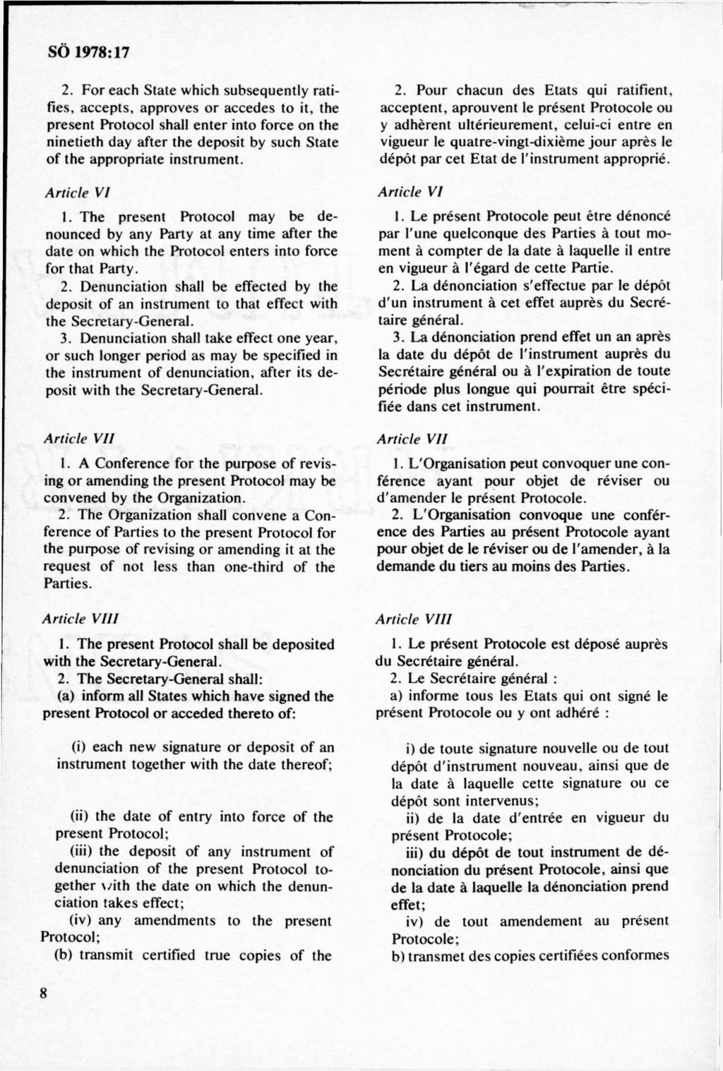 2. F o r each State w hich subsequently ratifies, accep ts, approves o r accedes to it, the present Protocol shall e n te r into force on the ninetieth day after the deposit by such State o f the