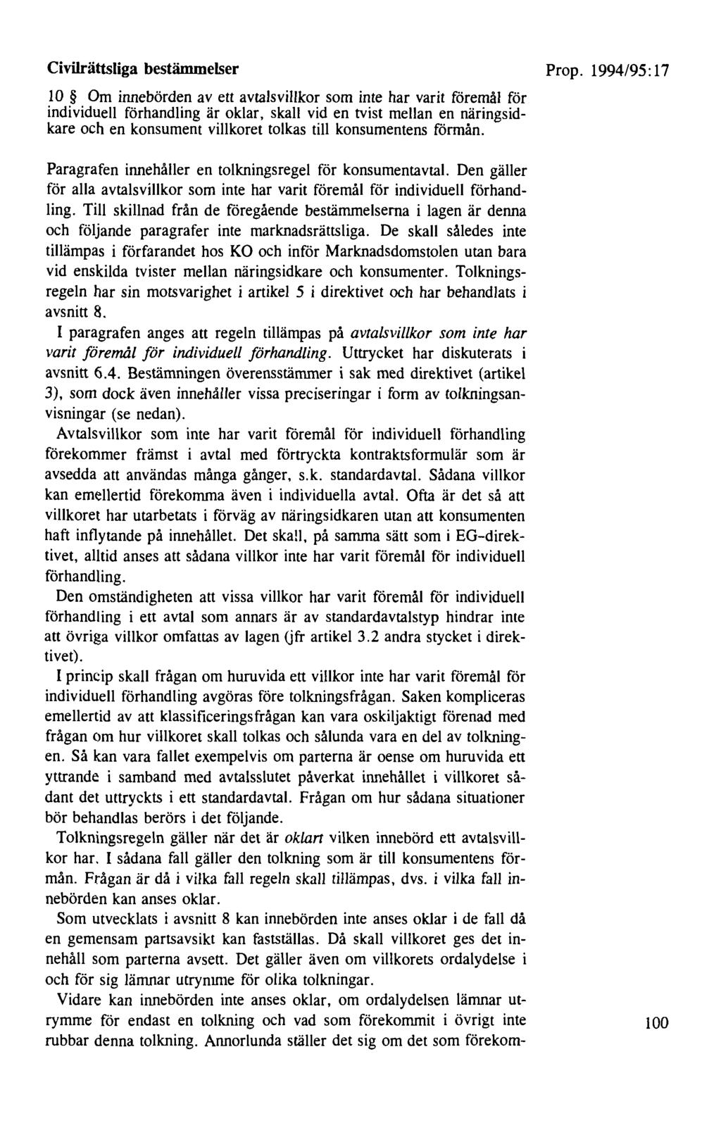 Civilrättsliga bestämmelser 10 Om innebörden av ett avtalsvillkor som inte har varit föremål för individuell förhandling är oklar, skall vid en tvist mellan en näringsidkare och en konsument