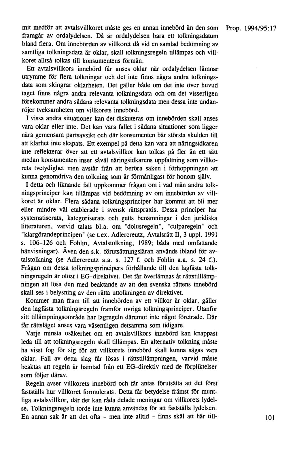 mit medför att avtals villkoret måste ges en annan innebörd än den som Prop. 1994/95: 17 framgår av ordalydelsen. Då är ordalydelsen bara ett tolkningsdatum bland flera.