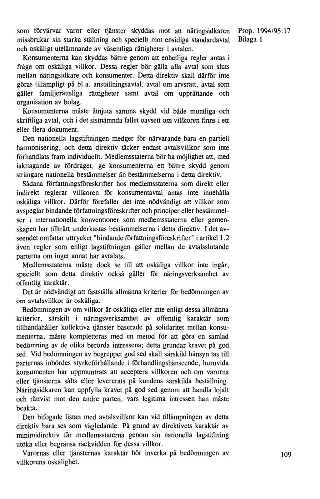 som förvärvar varor eller tjänster skyddas mot att näringsidkaren missbrukar sin starka ställning och speciellt mot ensidiga standardavtal och oskäligt utelämnande av väsentliga rättigheter i avtalen.