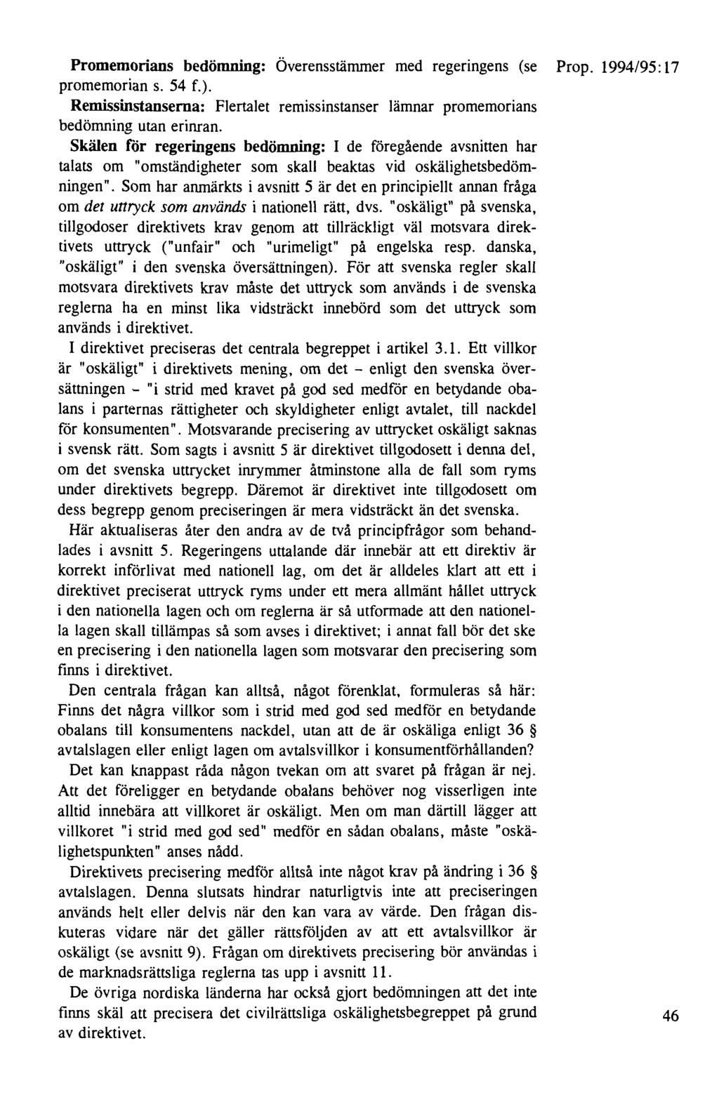 Promemorians bedömning: Överensstämmer med regeringens (se Prop. 1994/95: 17 promemorians. 54 f.). Remissinstanserna: Flertalet remissinstanser lämnar promemorians bedömning utan erinran.