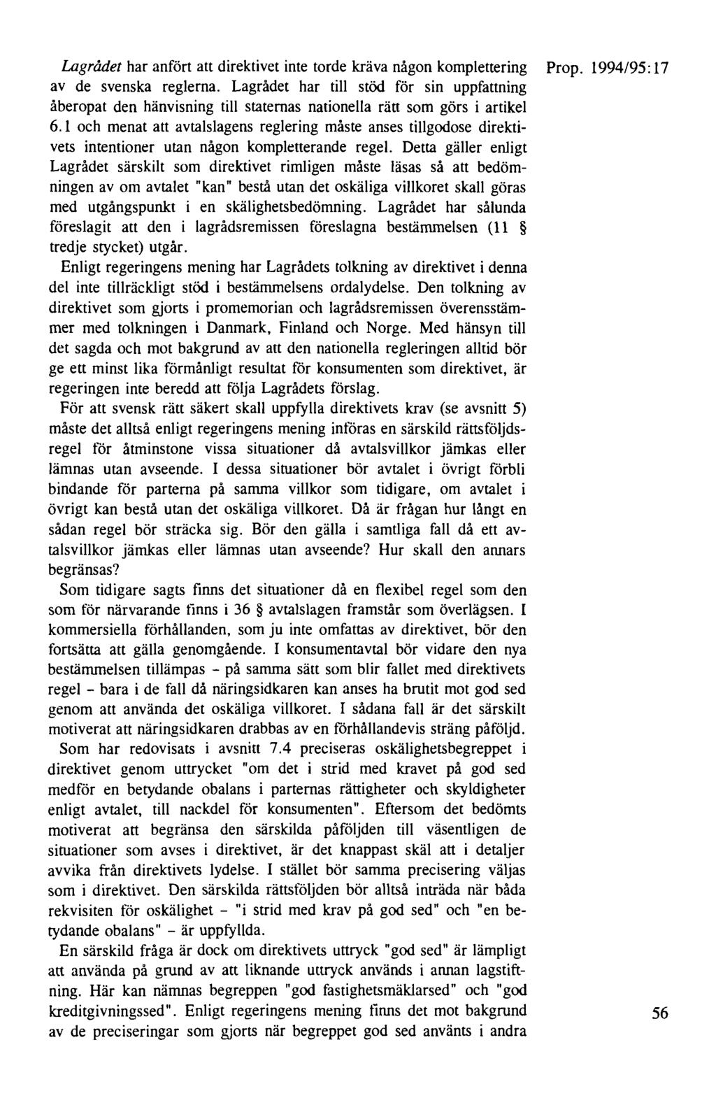 Lagrådet har anfört att direktivet inte torde kräva någon komplettering Prop. 1994/95: 17 av de svenska reglerna.