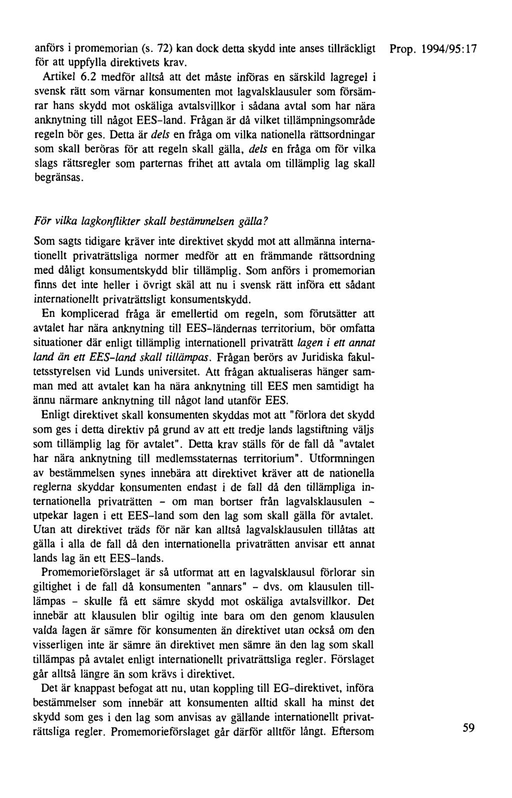 anförs i promemorian (s. 72) kan dock detta skydd inte anses tillräckligt Prop. 1994/95: 17 för att uppfylla direktivets krav. Artikel 6.