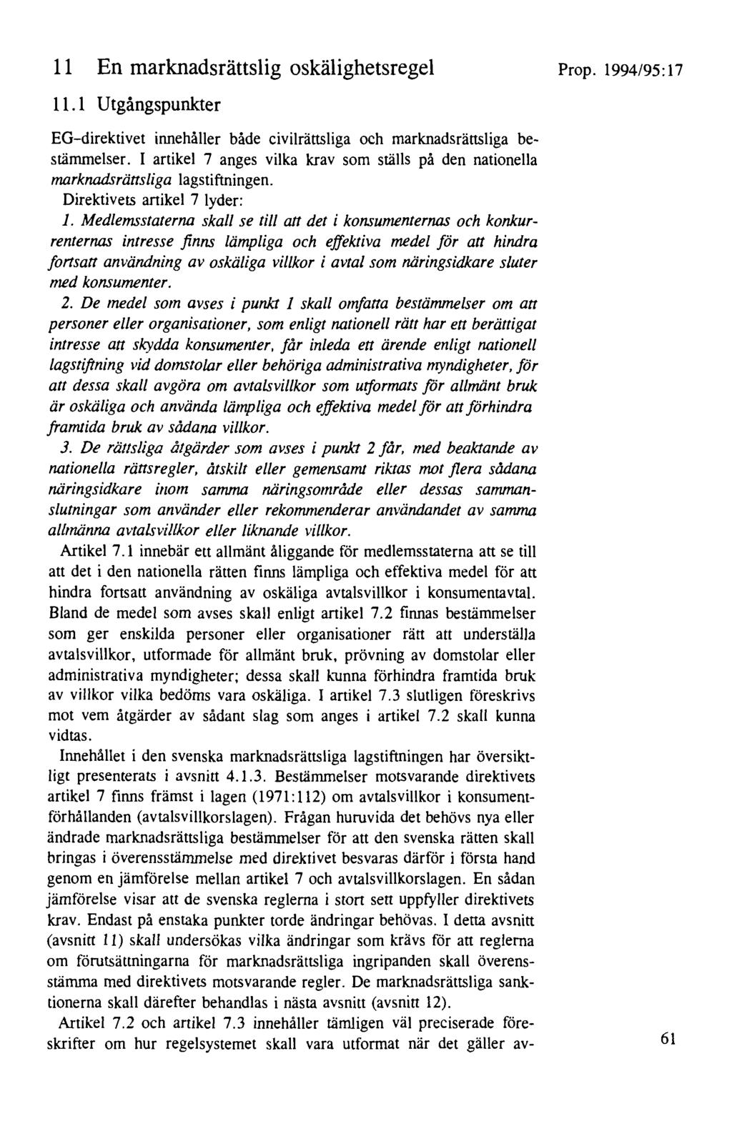 11 En marknadsrättslig oskälighetsregel Prop. 1994/95:17 11.1 Utgångspunkter EG-direktivet innehåller både civilrättsliga och marknadsrättsliga bestämmelser.