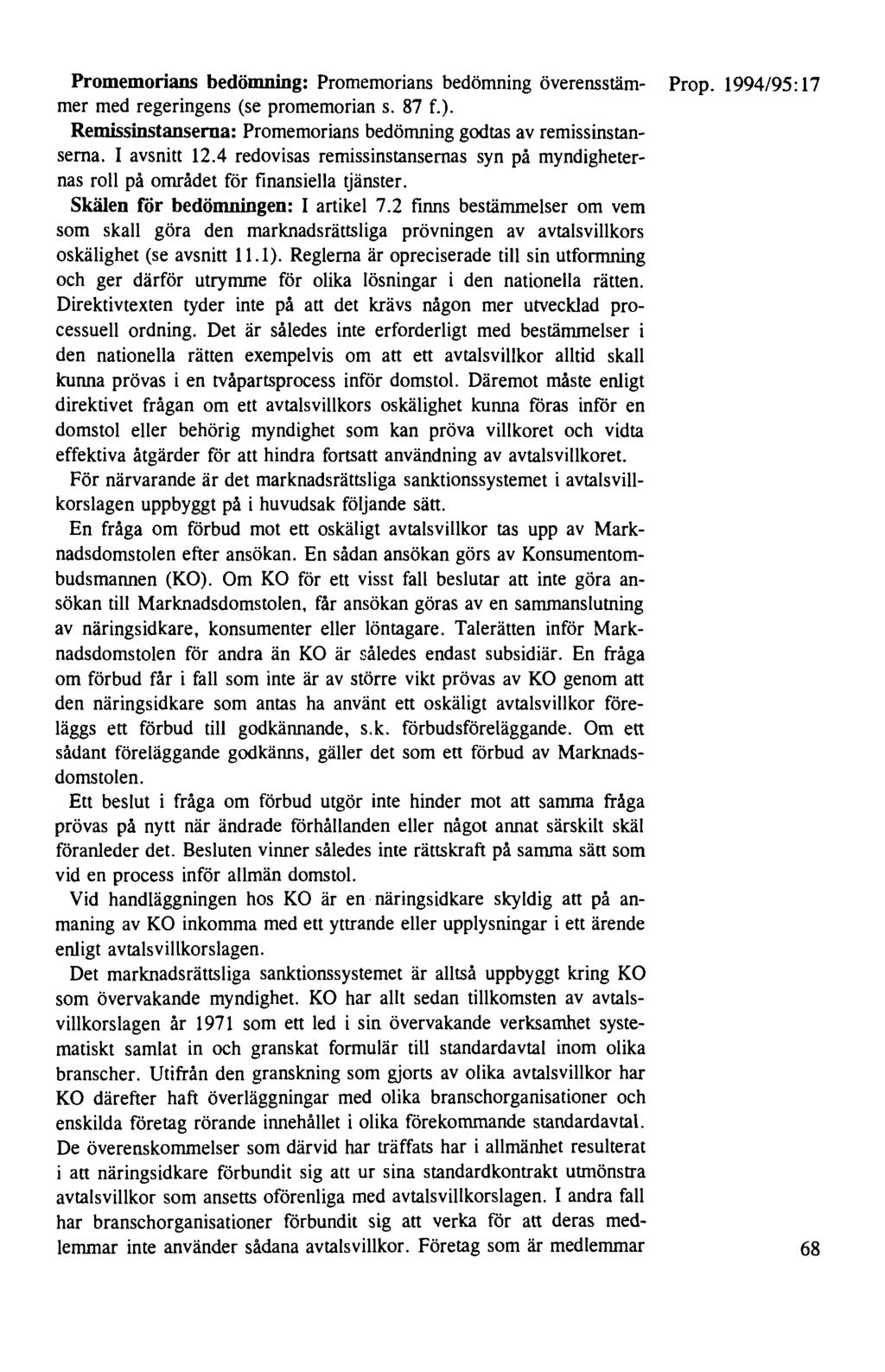 Promemorians bedömning: Promemorians bedömning överensstäm- Prop. 1994/95: 17 mer med regeringens (se promemorians. 87 f.). Remissinstanserna: Promemorians bedömning godtas av remissinstanserna.