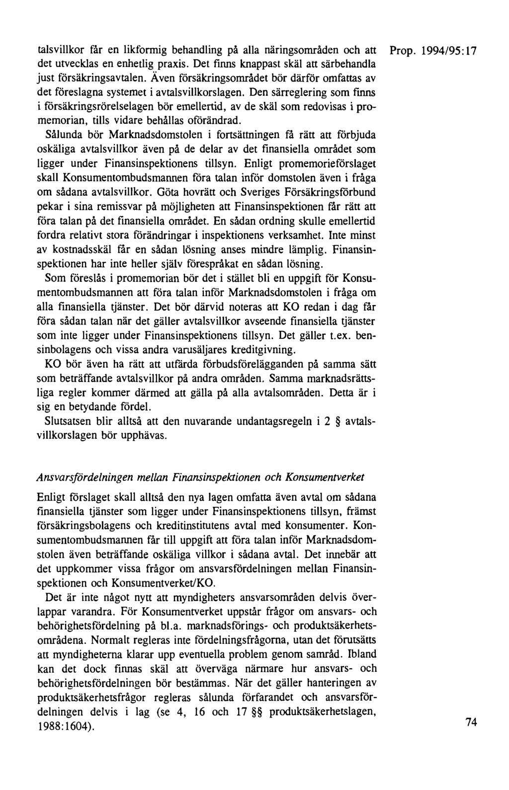 talsvillkor får en likformig behandling på alla näringsområden och att Prop. 1994/95:17 det utvecklas en enhetlig praxis. Det föms knappast skäl att särbehandla just försäkringsavtalen.