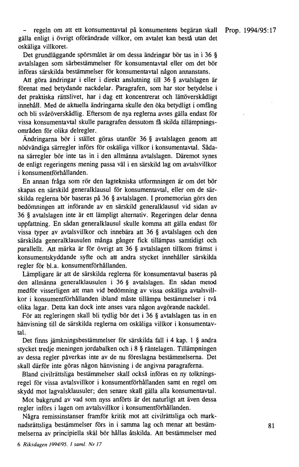 regeln om att ett konsumentavtal på konsumentens begäran skall Prop. 1994/95: 17 gälla enligt i övrigt oförändrade villkor, om avtalet kan bestå utan det oskäliga villkoret.