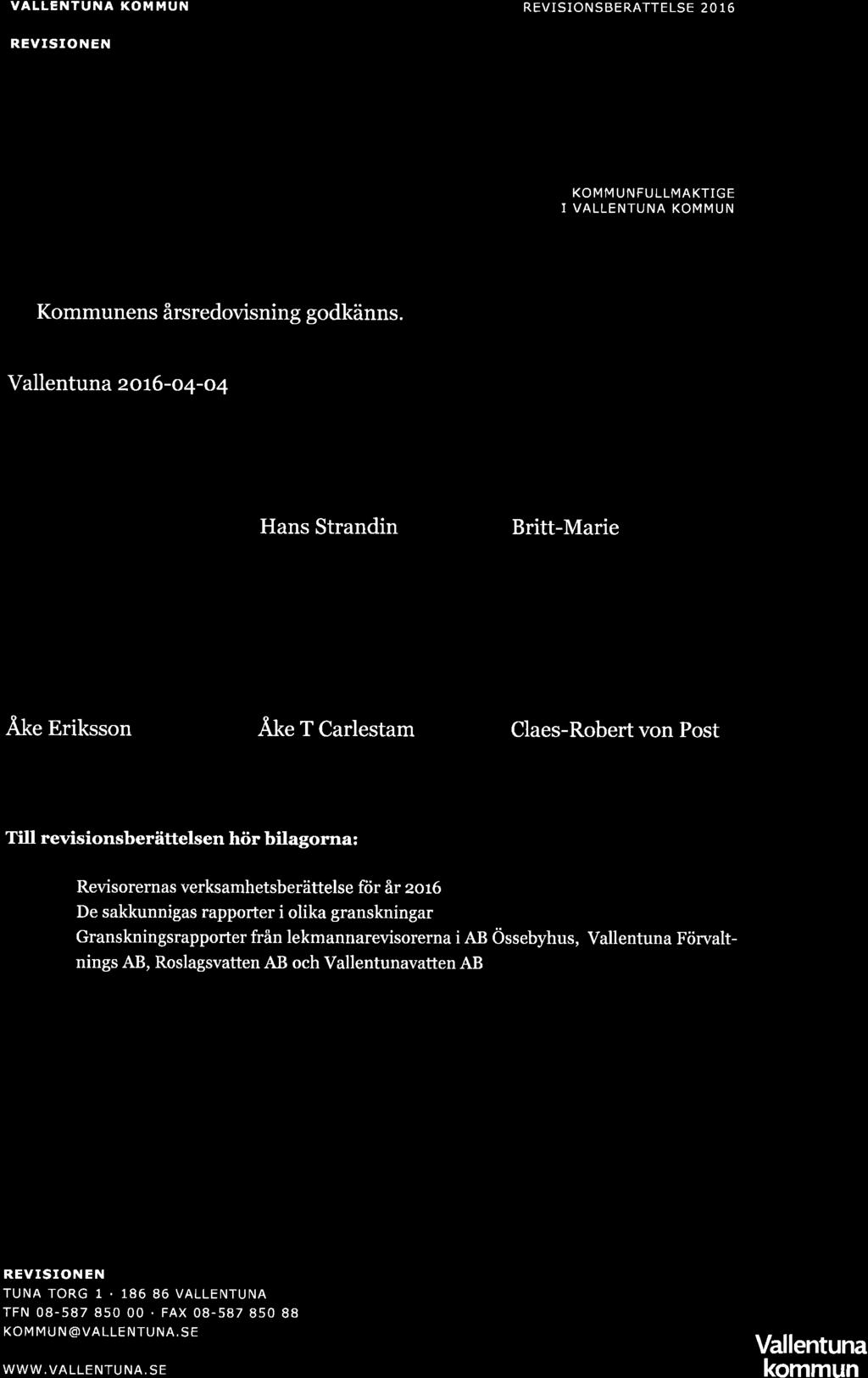 VALLENTUNA KOMMUN REVTSToNSBERÄTTELSE 2o 16 REVISIONEN KOMMUNFULLMÄKTIGE I VALLENTUNA KOMMUN Kommunens årsredovisning godkänns.