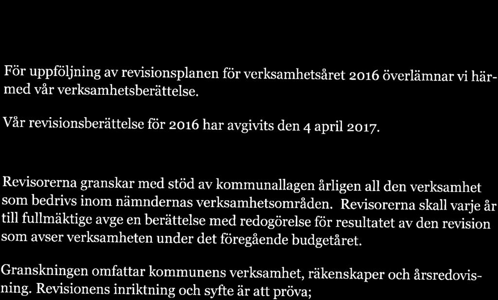 Förutsättningar für revisionen Revisorerna granskar med stöd av kommunallagen årligen all den verksamhet som bedrivs inom nämndernas verksamhetsområden.