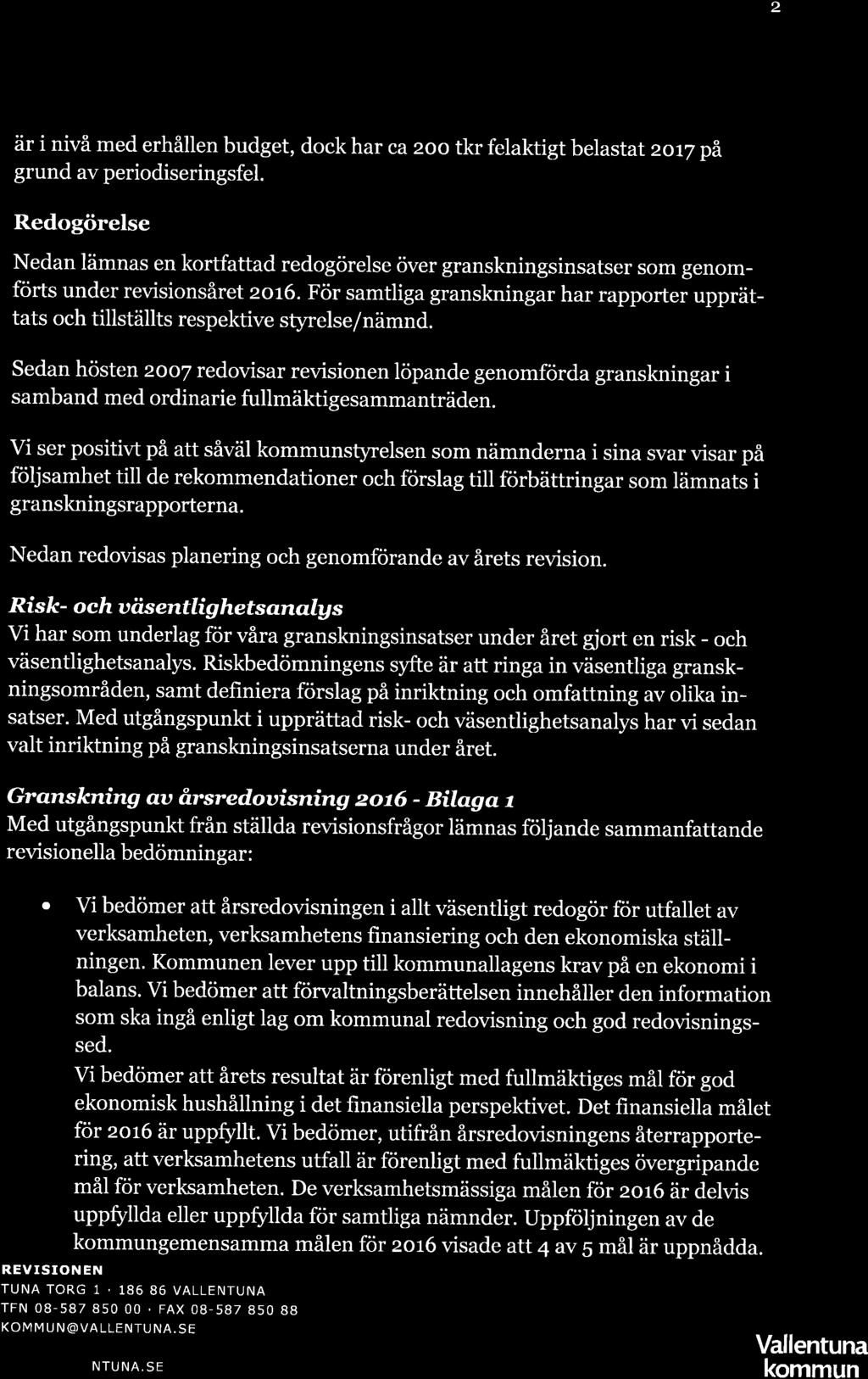 2 är i nivå med erhållen budget, dock har ca 2oo tkr felaktigt belastat zott pä. grund av periodiseringsfel.