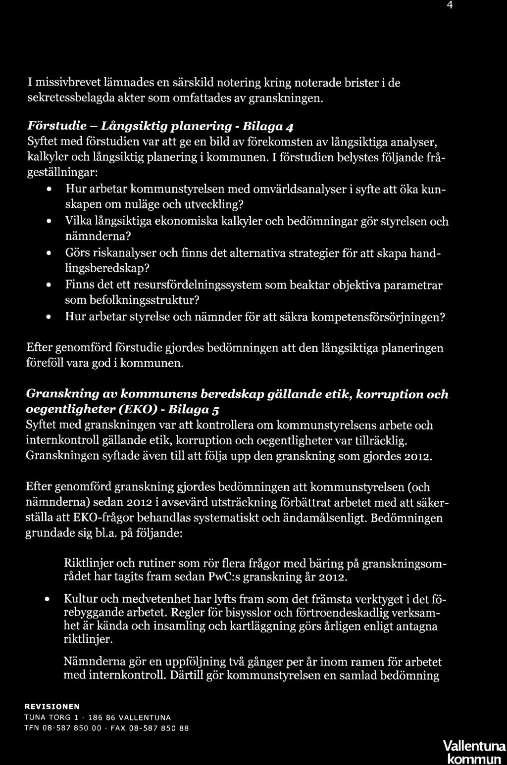 4 I missivbrevet lämnades en särskild notering kring noterade brister i de sekretessbelagda akter som omfattades av granskningen.
