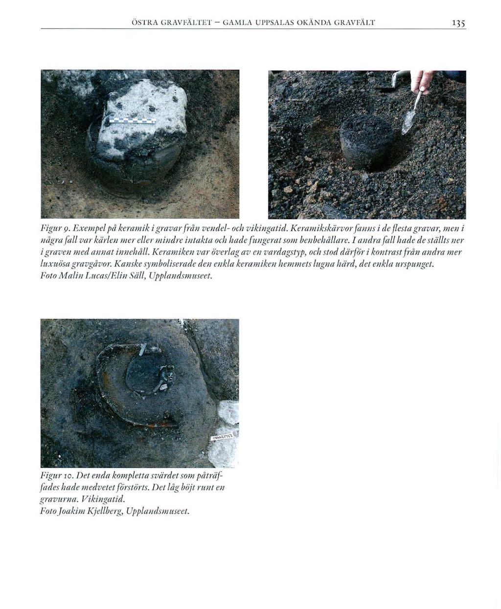 ÖSTRA GRAVFi\LTE'l' - GAiVILA UPPSALAS OKi\NDi\ GRi\VFii.l.'l' 135 Figur 9. Rxempel på keramik i gravarfi"ån ven del- och vikingatid.