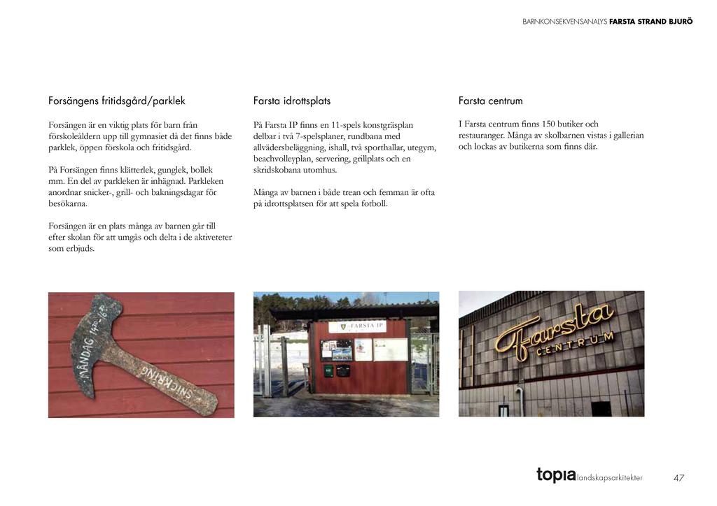 Forsängens fritidsgård/parklek Forsängen är en viktig plats för barn från förskoleåldern upp till gymnasiet då det nns både parklek, öppen förskola och fritidsgård.