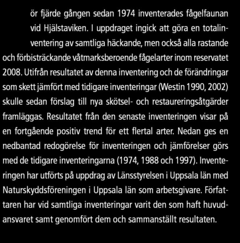 Utifrån resultatet av denna inventering och de förändringar som skett jämfört med tidigare inventeringar (Westin 1990, 2002) skulle sedan förslag till nya skötsel- och restaureringsåtgärder