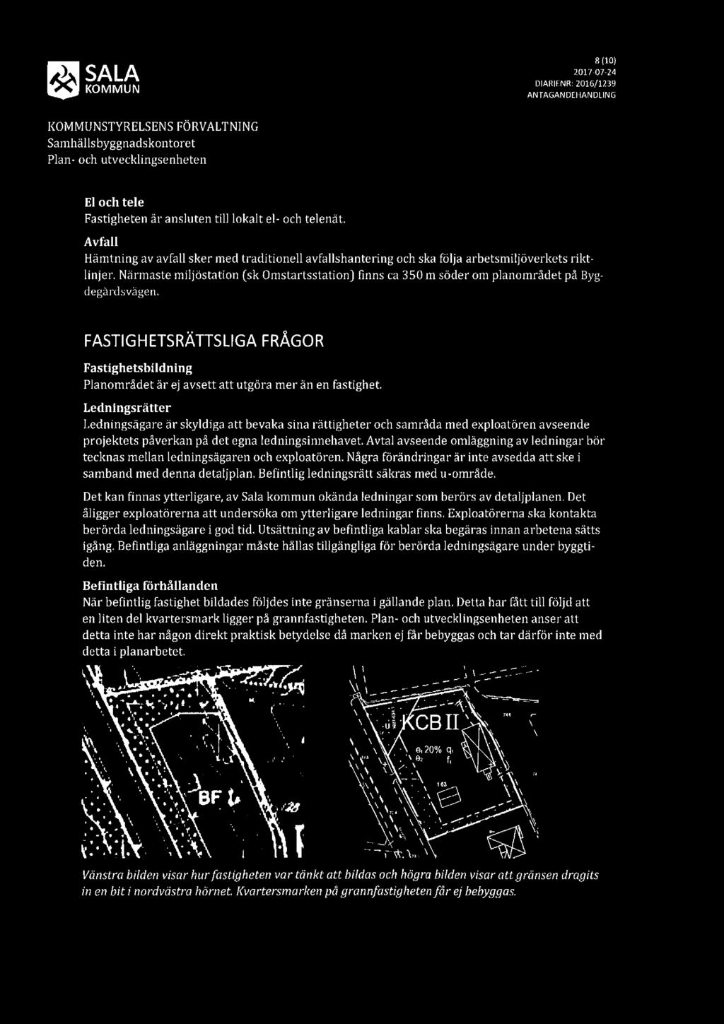 s (10) Q KOMMUN DlARlENR:22(:]1176u?172-fig ANTAGANDEHANDLING KOMMUNSTYRELSENSFÖRVALTNING Plan- och Utvecklingsenheten El och tele Fastigheten är ansluten till lokalt el- och telenät.