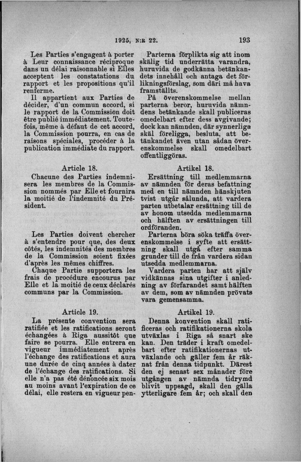 Les Parties s engagent å porter k Leur connaissance réciproque dans un délai raisonnable si Elles acceptent les constatations du rapport et les propositions qu il renferme.