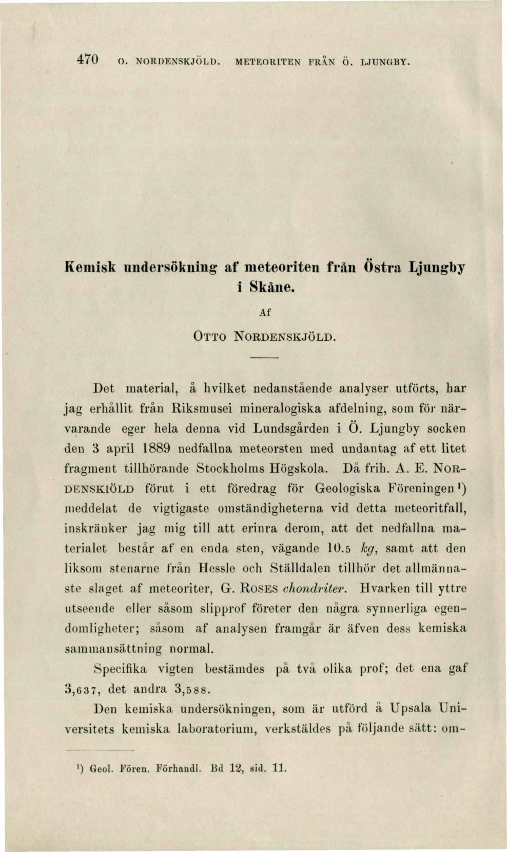 470 O. NORDENSKJÖLD. METRORITEN FRAN Ö. LJUNGBY. Kemisk undersökning af meteoriten fran Östra Ljungby i Skane. Af OTTO NORDENSKJÖLD.