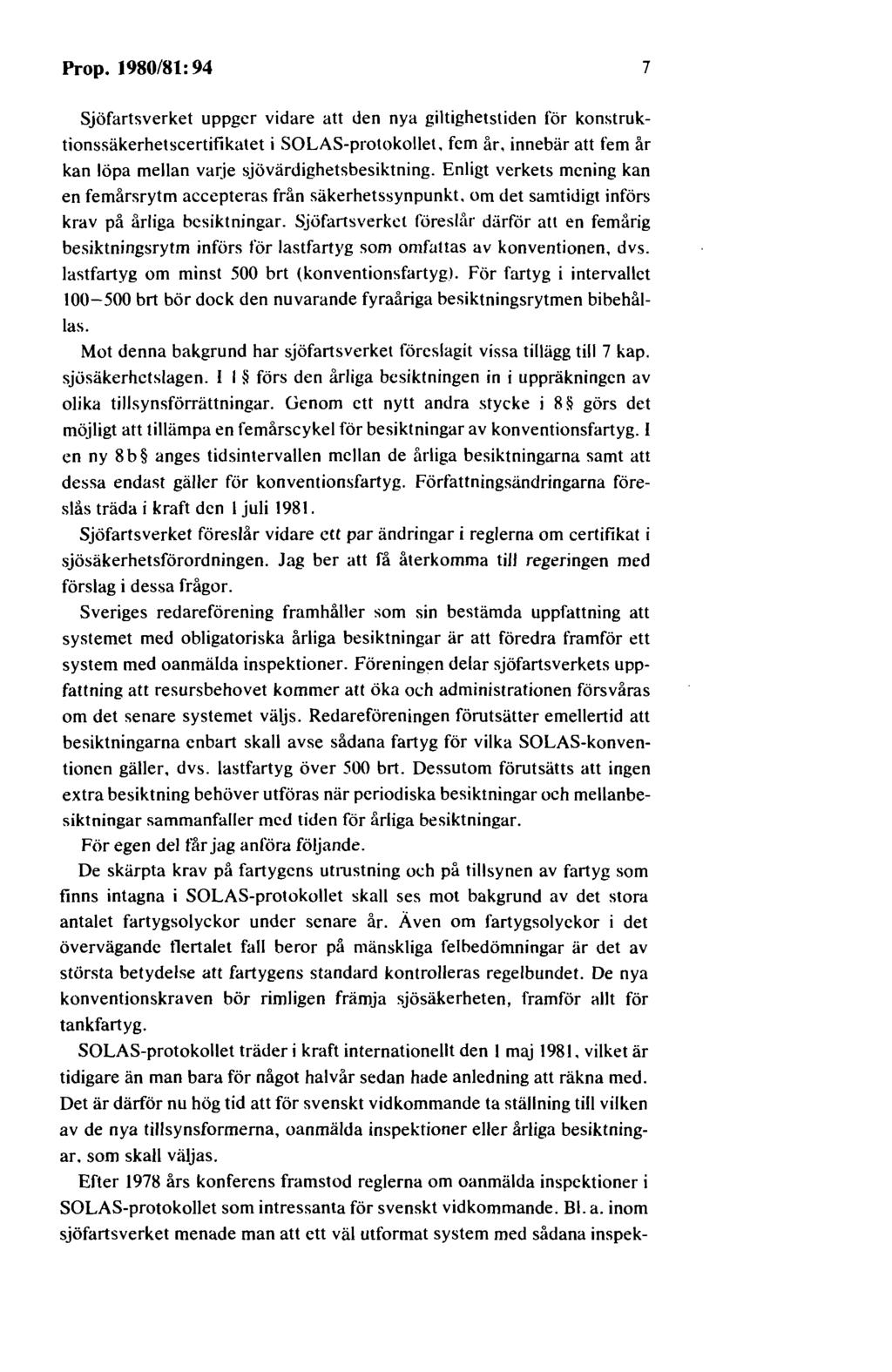 Prop. 1980/81: 94 7 Sjöfartsverket uppger vidare att den nya giltighetstiden för konstruktionssäkerhetscertifikatet i SOLAS-protokollet. fem år.