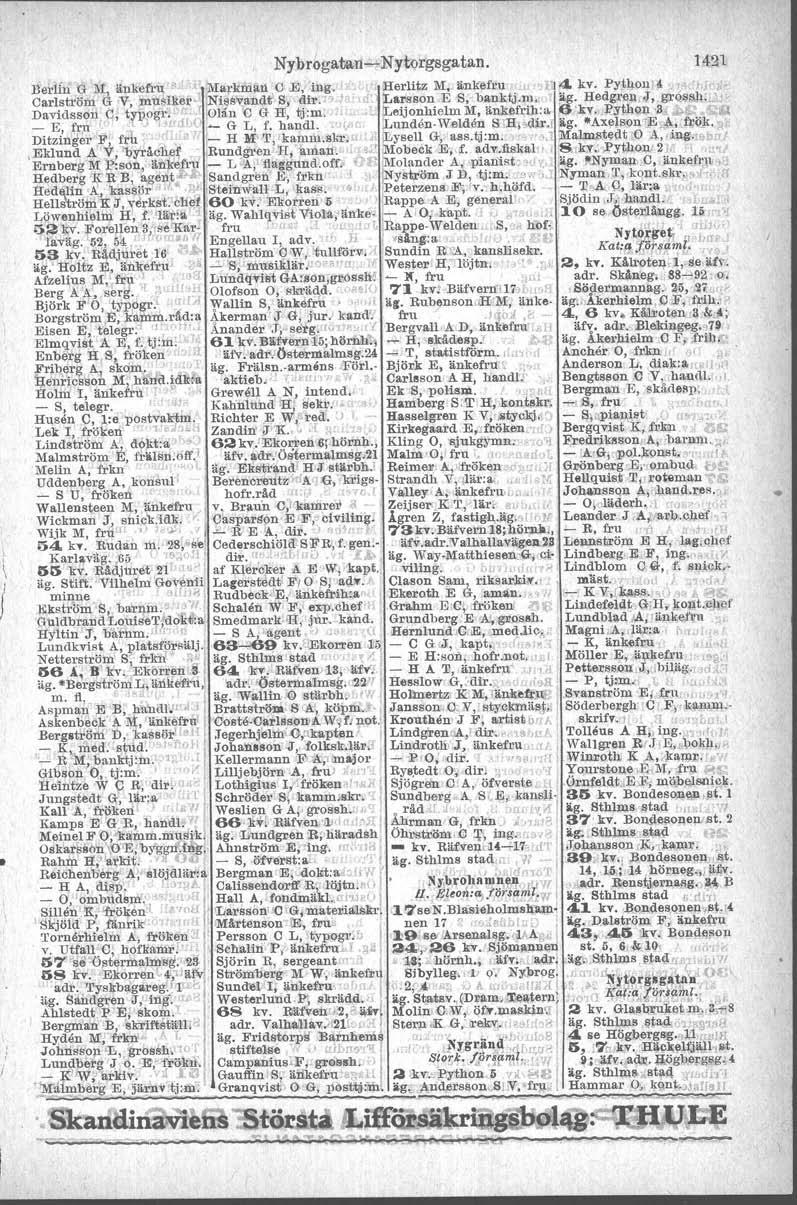 i l, f lsybr6gatarr~lnytorgsgatan. 1~21 nedin G }I, änkefru" "M"rkIlillll. C E. ing.. >e"herlitz M._änkefru, n 4 kv. PythonrA cv 'I,i'.~ Carl.ström G,v, ~Ml~efo' JN:i~s"candt\S, dir.",. Hl', La~.s.on. E S, b:-:nktj.