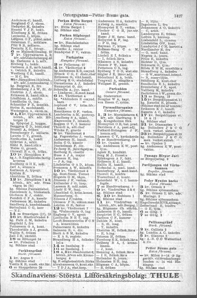 Anderson C, handl. Berglund C J, skom. Hedqvist.H, änkefru Hensel Y J F, bokb. Klintberg K M, fröken Leyisohn I, köpm. Löfgren OF, plåtsl.mäst. Osterman U., mäklare Pihl S B, målarm.