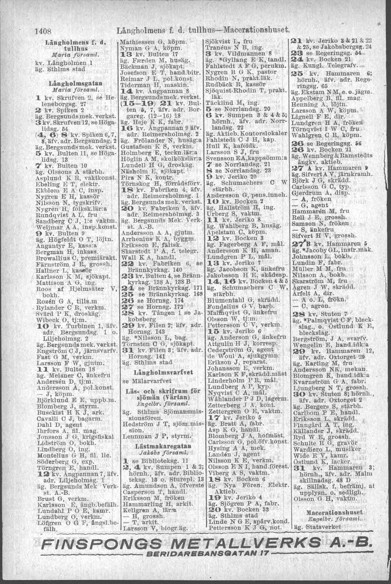 1408 Långholmens f.' d.' tullhus-macerationshuset. I,ängllo1111en. f. d. Mathiesseu G, köpm. Sjökvist L, fru 21 JJv. Jeriko S&;21 &;22, tu1l11118 Nyman G A, köpm. 'I'raneus N B, ing.