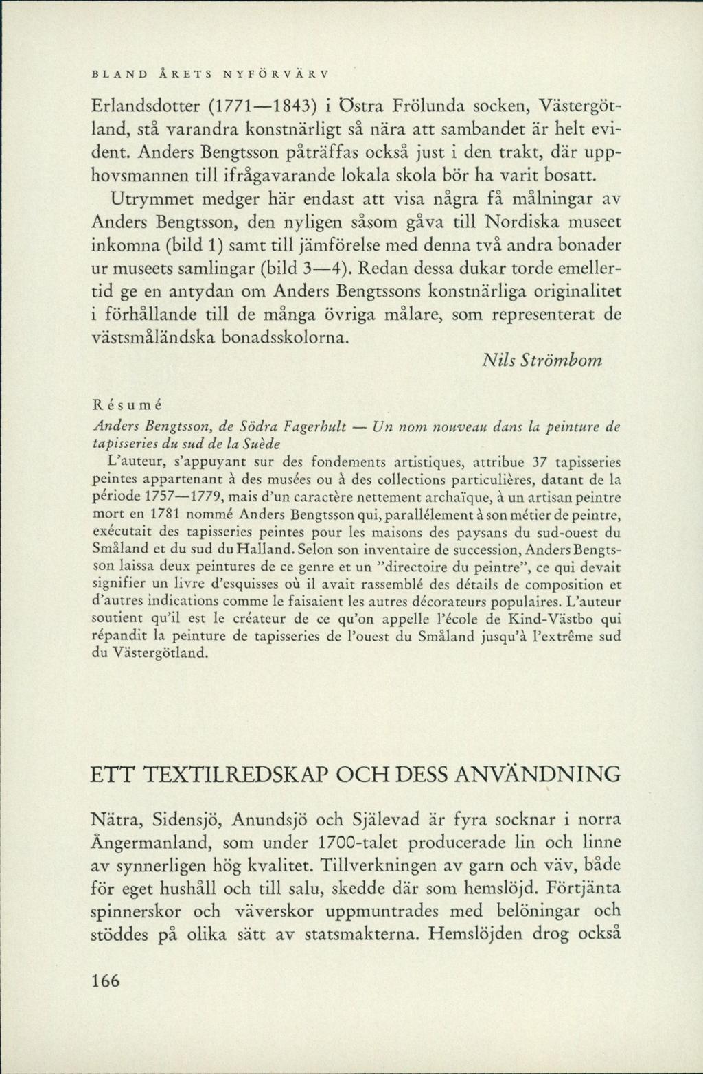 Erlandsdotter (1771 1843) i östra Frölunda socken, Västergötland, stå varandra konstnärligt så nära att sambandet är helt evident.